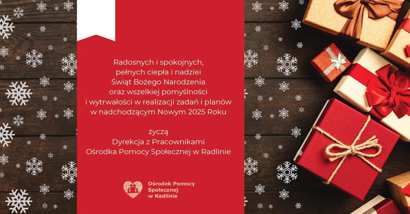 Radosnych i spokojnych, pełnych ciepła i nadziei Świąt Bożego Narodzenia oraz wszelkiej pomyślności i wytrwałości w realizacji zadań i planów w nadchodzącym Nowym 2025 Roku życzą Dyrekcja z Pracownikami Ośrodka Pomocy Społecznej w Radlinie